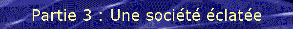 Partie 3 : Une socit clate