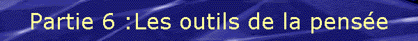 Partie 6 :Les outils de la pense